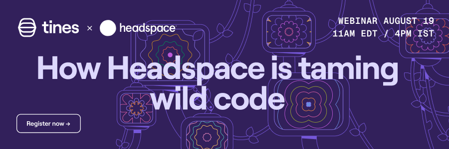 Learn how Headspace is giving their teams the freedom to build at speed, without operational risk, with Tines 3B